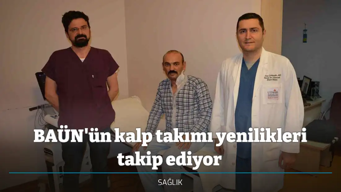 BAÜN'ün kalp takımı yenilikleri takip ediyor