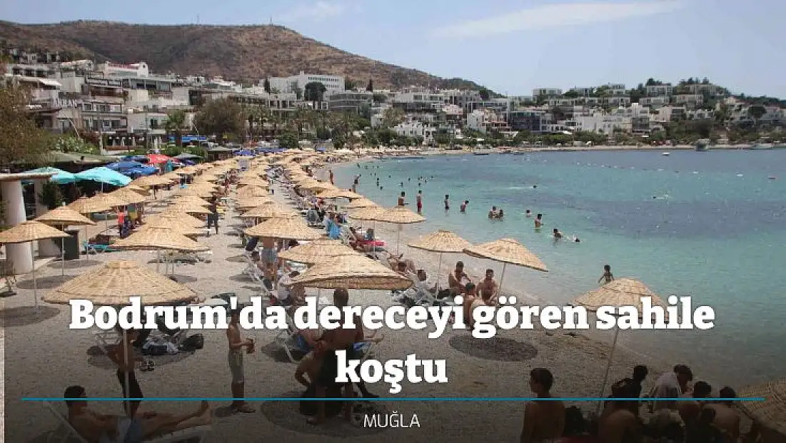 Bodrum'da dereceyi gören sahile koştu