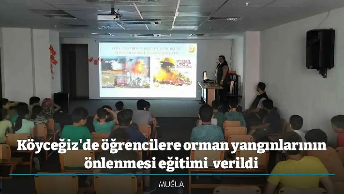 Köyceğiz'de öğrencilere orman yangınlarının önlenmesi eğitimi  verildi