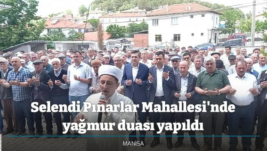 Selendi Pınarlar Mahallesi'nde yağmur duası yapıldı