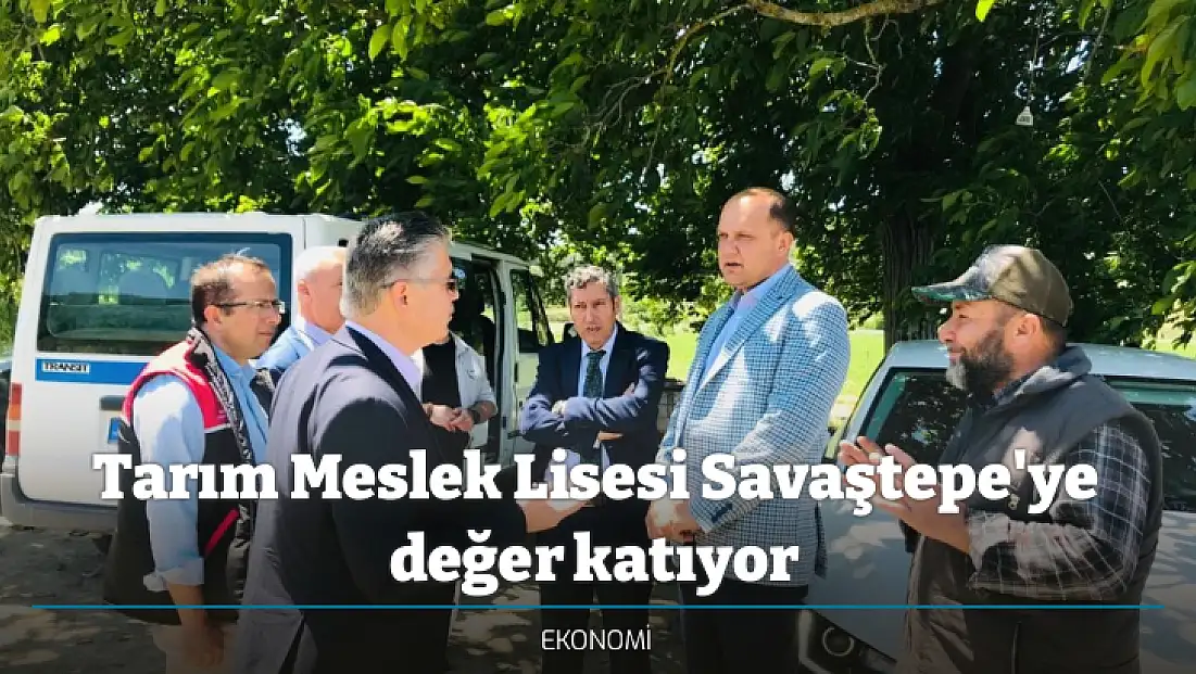 Tarım Meslek Lisesi Savaştepe'ye değer katıyor